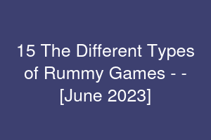 15 The Different Types of Rummy Games - [June 2023]